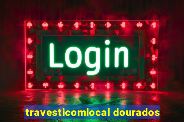 travesticomlocal dourados